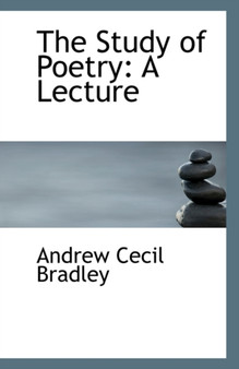 The Study of Poetry : A Lecture by Andrew Cecil Bradley - Paperback