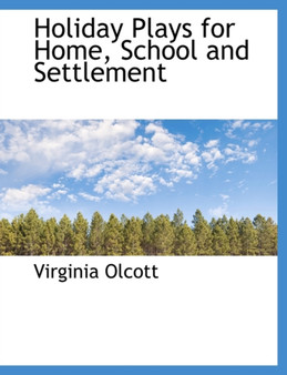 Holiday Plays for Home, School and Settlement by Virginia Olcott - Paperback