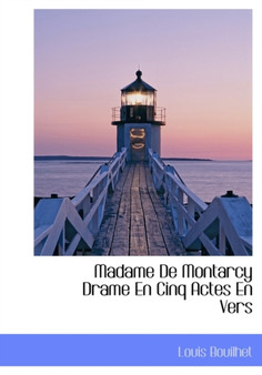 Madame de Montarcy Drame En Cinq Actes En Vers by Louis Bouilhet - Hardback