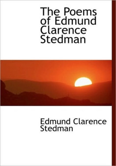The Poems of Edmund Clarence Stedman by Edmund Clarence Stedman - Paperback