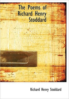 The Poems of Richard Henry Stoddard by Richard Henry Stoddard - Hardback
