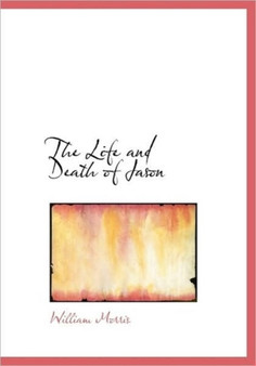The Life and Death of Jason by William MD Morris - Hardback