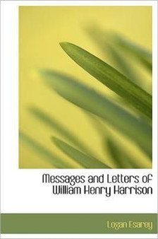 Messages and Letters of William Henry Harrison by Deceased Logan Esarey - Hardback