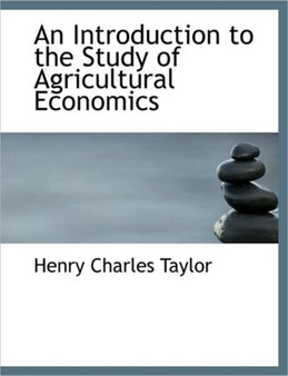 An Introduction to the Study of Agricultural Economics by Henry Charles Taylor - Paperback