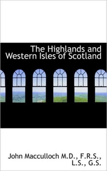 The Highlands and Western Isles of Scotland by John MacCulloch - Paperback
