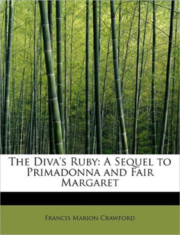 The Diva's Ruby : A Sequel to Primadonna and Fair Margaret by F Marion Crawford - Paperback