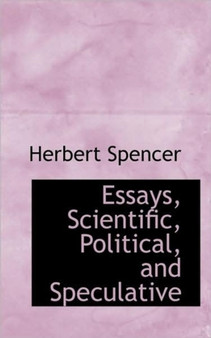 Essays, Scientific, Political, and Speculative by Herbert Spencer - Paperback