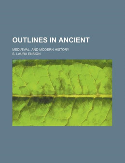 Outlines in Ancient; Mediaeval, and Modern History by S Laura Ensign - Paperback