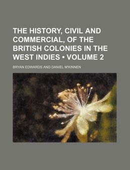 The History, Civil and Commercial, of the British Colonies in the West Indies (Volume 2) by Bryan Edwards - Paperback
