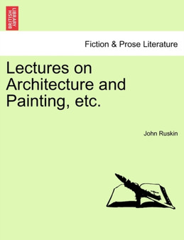 Lectures on Architecture and Painting, Etc. by John Ruskin - Paperback