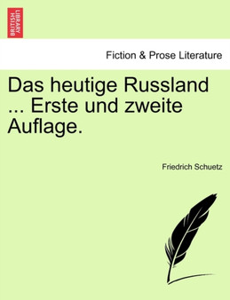 Das Heutige Russland ... Erste Und Zweite Auflage. by Friedrich Schuetz - Paperback