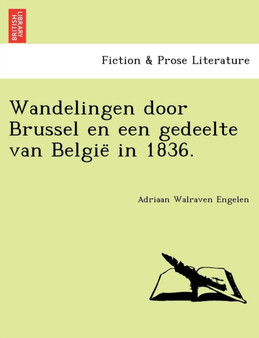 Wandelingen Door Brussel En Een Gedeelte Van Belgie in 1836. by Adriaan Walraven Engelen - Paperback