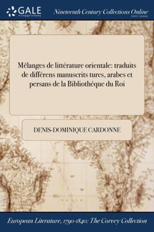 Melanges de Litterature Orientale : Traduits de Differens Manuscrits Turcs, Arabes Et Persans de la Bibliotheque Du Roi by Denis-Dominique Cardonne - Paperback