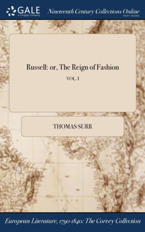 Russell : Or, the Reign of Fashion; Vol. I by Thomas Surr - Hardback