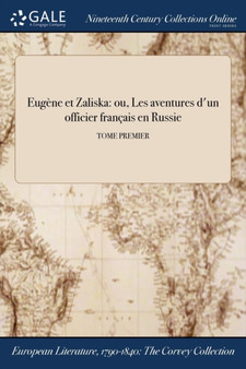 Eugene Et Zaliska : Ou, Les Aventures D'Un Officier Francais En Russie; Tome Premier by Anonymous - Paperback