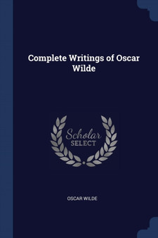 Complete Writings of Oscar Wilde by Oscar Wilde - Paperback
