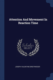 Attention And Movement In Reaction Time by Joseph Valentine Breitwieser - Paperback