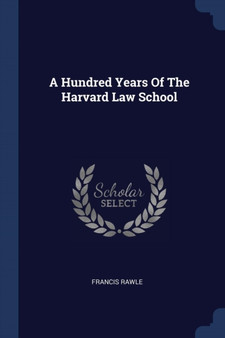 A Hundred Years Of The Harvard Law School by Francis Rawle - Paperback