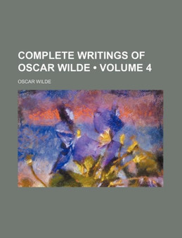 Complete Writings of Oscar Wilde (Volume 4) by Oscar Wilde - Paperback