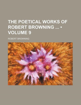 The Poetical Works of Robert Browning (Volume 9) by Robert Browning - Paperback