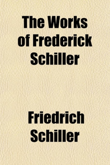 The Works of Frederick Schiller by Friedrich Schiller - Paperback