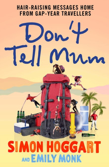 Don't Tell Mum : Hair-raising Messages Home from Gap-year Travellers by Emily Monk - Paperback