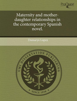 Maternity and Mother-Daughter Relationships in the Contemporary Spanish Novel by Damarys Lopez - Paperback