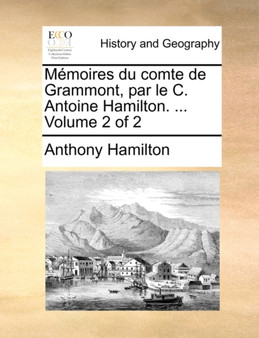 Memoires du comte de Grammont, par le C. Antoine Hamilton. ... Volume 2 of 2 by Anthony Hamilton - Paperback