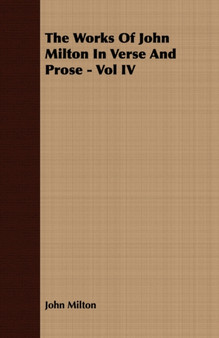 The Works Of John Milton In Verse And Prose - Vol IV by John Milton - Paperback