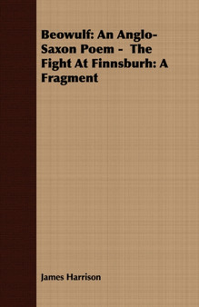 Beowulf : An Anglo-Saxon Poem - The Fight At Finnsburh: A Fragment by James Harrison - Paperback