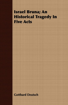 Israel Bruna; An Historical Tragedy In Five Acts by Gotthard Deutsch - Paperback