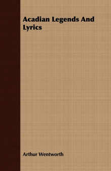 Acadian Legends And Lyrics by Arthur Wentworth - Paperback