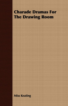 Charade Dramas For The Drawing Room by Miss Keating - Paperback