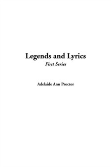 Legends and Lyrics - First Series by Adelaide Ann Proctor - Paperback