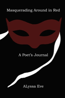 Masquerading Around In Red : A Poet's Journal VI by Alyssa Eve - Paperback