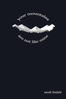 Your Mountains Are Not Like Mine by Sarah Lindahl - Paperback