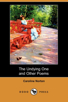 The Undying One and Other Poems (Dodo Press) by Caroline Norton - Paperback