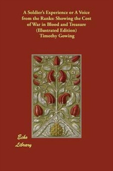 A Soldier's Experience or A Voice from the Ranks : Showing the Cost of War in Blood and Treasure (Illustrated Edition) by Timothy Gowing - Paperback