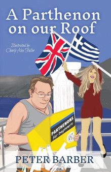 A Parthenon on our Roof : Adventures of an Anglo-Greek marriage : 1 by Peter Barber - Paperback