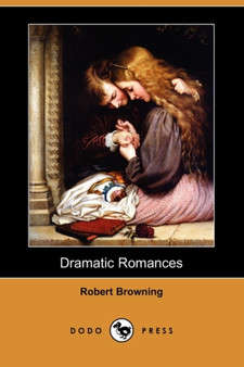 Dramatic Romances (Dodo Press) by Robert Browning - Paperback