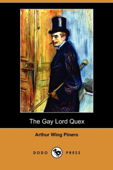 The Gay Lord Quex (Dodo Press) by Arthur Wing Sir Pinero - Paperback