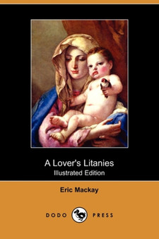 A Lover's Litanies (Illustrated Edition) (Dodo Press) by Eric MacKay - Paperback
