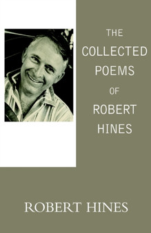 The Collected Poems of Robert Hines by Robert Hines - Hardback