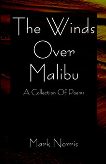 The Winds Over Malibu : A Collection of Poems by Mark Norris - Paperback