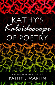 Kathy's Kaleidoscope of Poetry by Kathy L Martin - Paperback