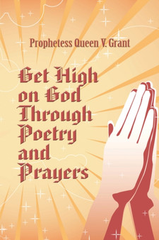 Get High on God Through Poetry and Prayers by Prophetess Queen V Grant - Paperback
