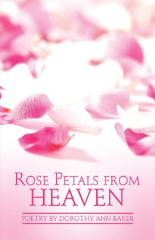 Rose Petals from Heaven by Dorothy Ann Baker - Paperback