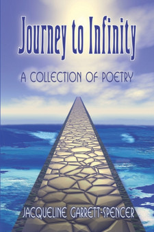 Journey to Infinity : A Collection of Poetry by Jacqueline Garrett-Spencer - Paperback