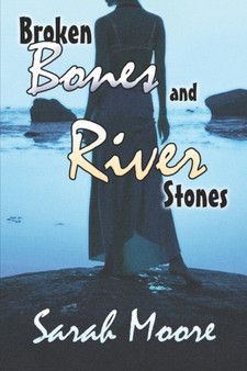 Broken Bones and River Stones by Sarah Moore - Paperback