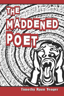 The Maddened Poet by Timothy Ryan Yeager - Paperback